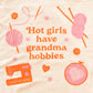 Hot Girls Have Grandma Hobbies 100% Cotton Graphic T-Shirt