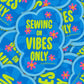 Sewing On Vibes Only Sticker